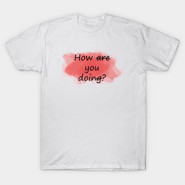 How you doin? T-Shirt by Heartfeltarts